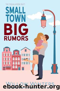 Small Town, Big Rumors: The Tequila Rose Duet by Willow Winters