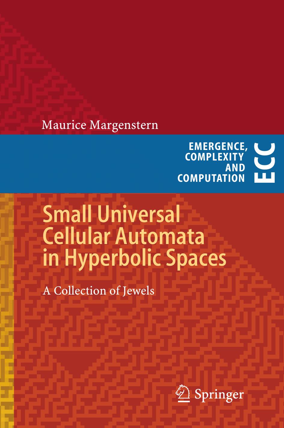 Small Universal Cellular Automata in Hyperbolic Spaces: A Collection of Jewels by Maurice Margenstern (auth.)