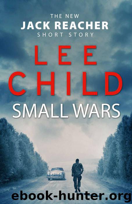 Small Wars: (The New Jack Reacher Short Story) (Jack Reacher Short Stories) by Lee Child
