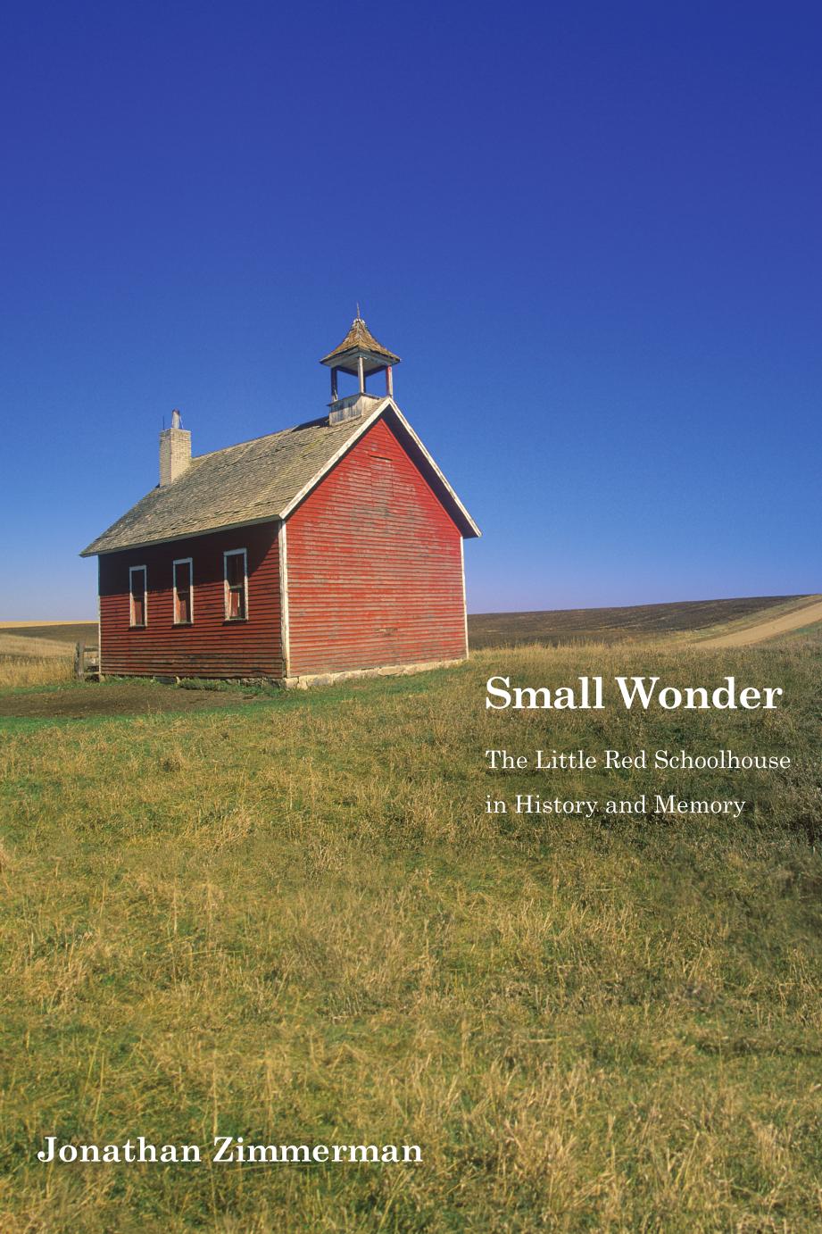 Small Wonder: The Little Red Schoolhouse in History and Memory (Icons of America) by Jonathan Zimmerman