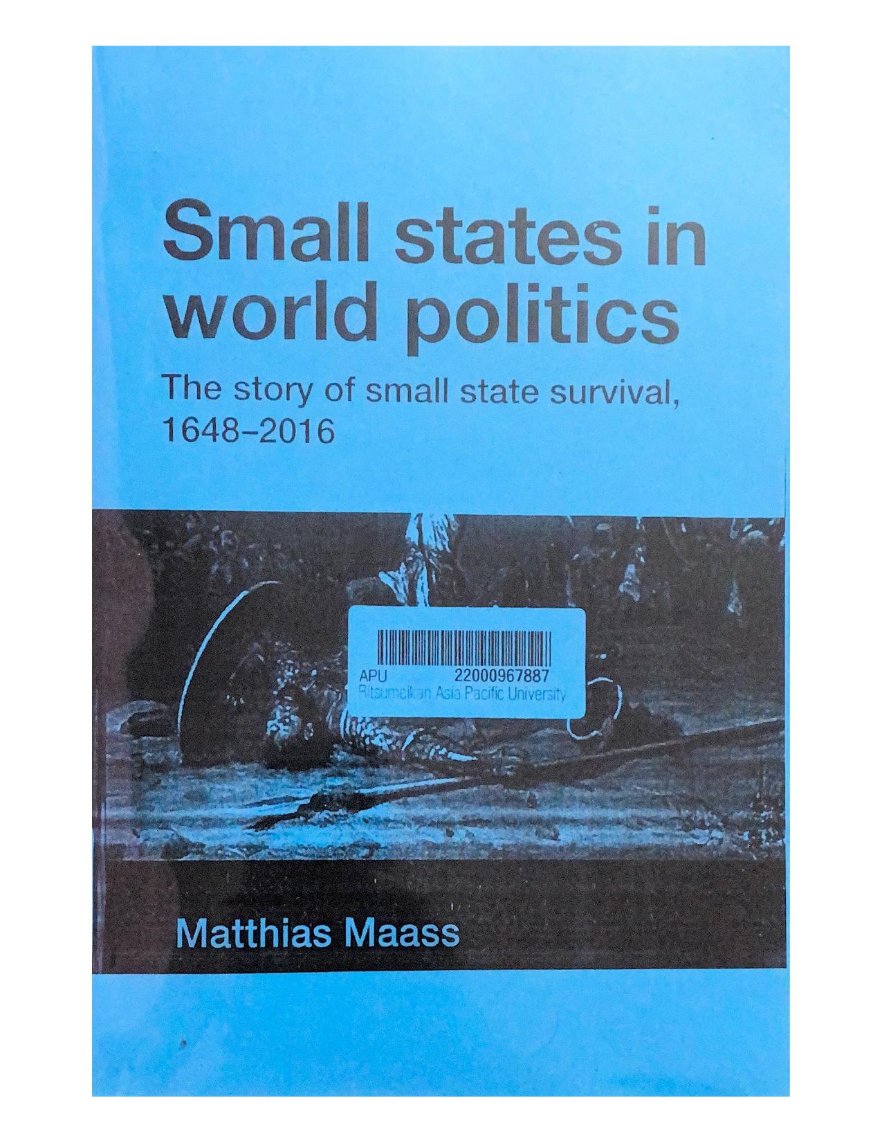 Small states in world politics: The story of small state survival, 1648-2016 by Matthias Maass