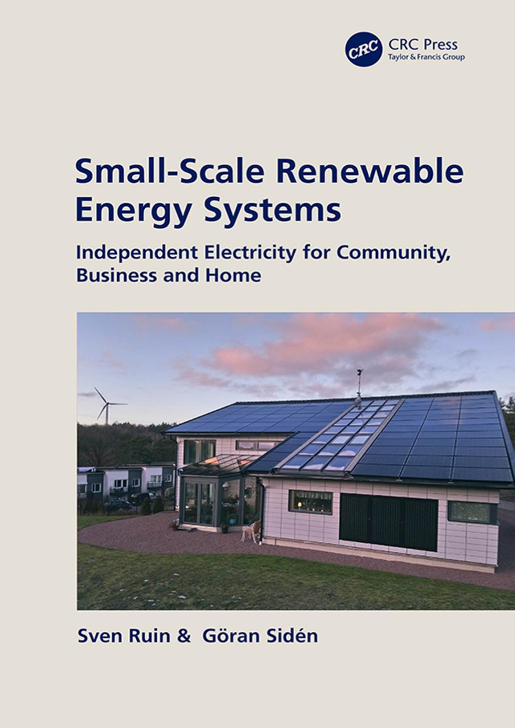 Small-Scale Renewable Energy Systems; Independent Electricity for Community, Business and Home by Sven Ruin; Göran Sidén