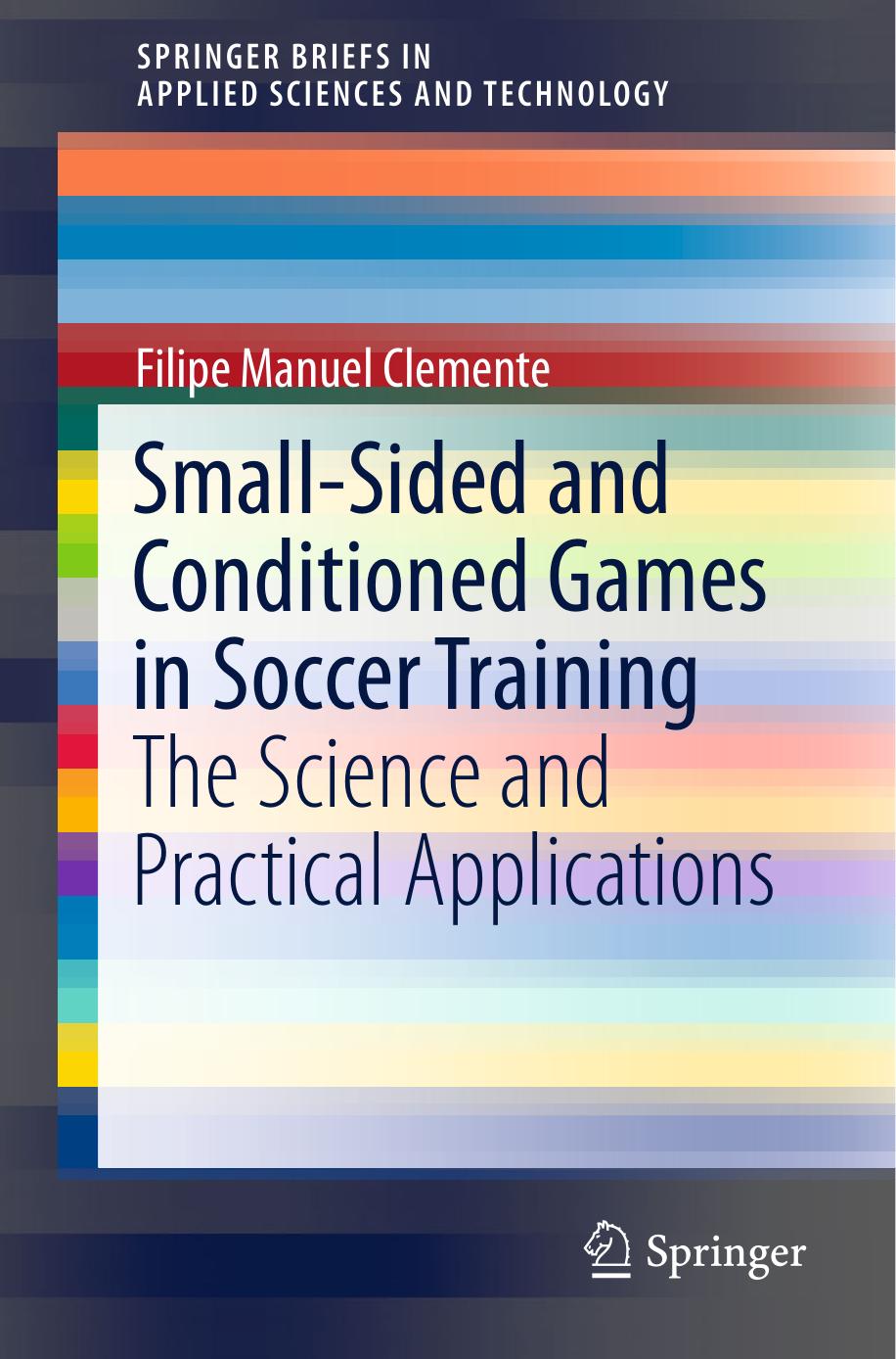 Small-Sided and Conditioned Games in Soccer Training by The Science & Practical Applications (2016)