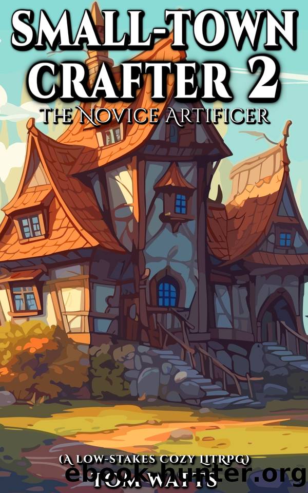 Small-Town Crafter 2: The Novice Artificer (A Low-Stakes Cozy LitRPG) (Small Town Crafter) by Tom Watts