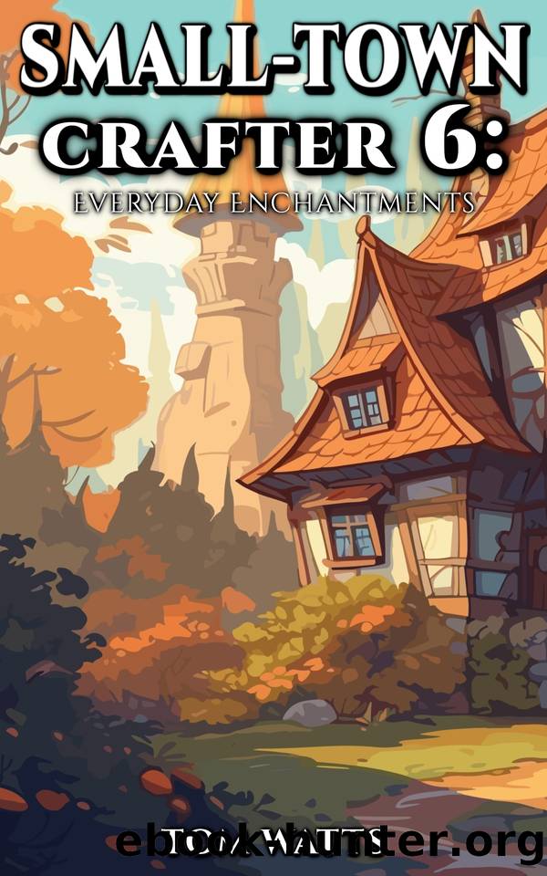 Small-Town Crafter 6: Everyday Enchantments (Small Town Crafter) by Tom Watts