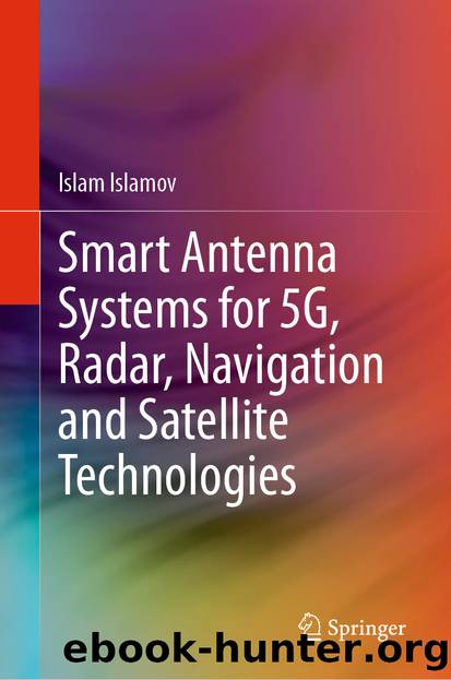 Smart Antenna Systems for 5G, Radar, Navigation and Satellite Technologies by Islam Islamov