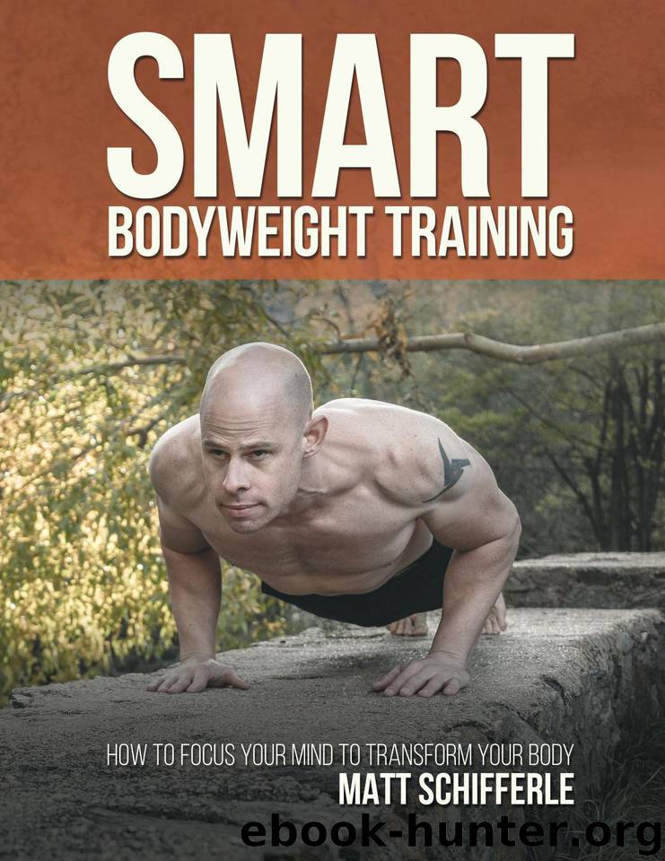 Smart Bodyweight Training: How to Focus Your Mind to Transform Your Body by Schifferle Matt