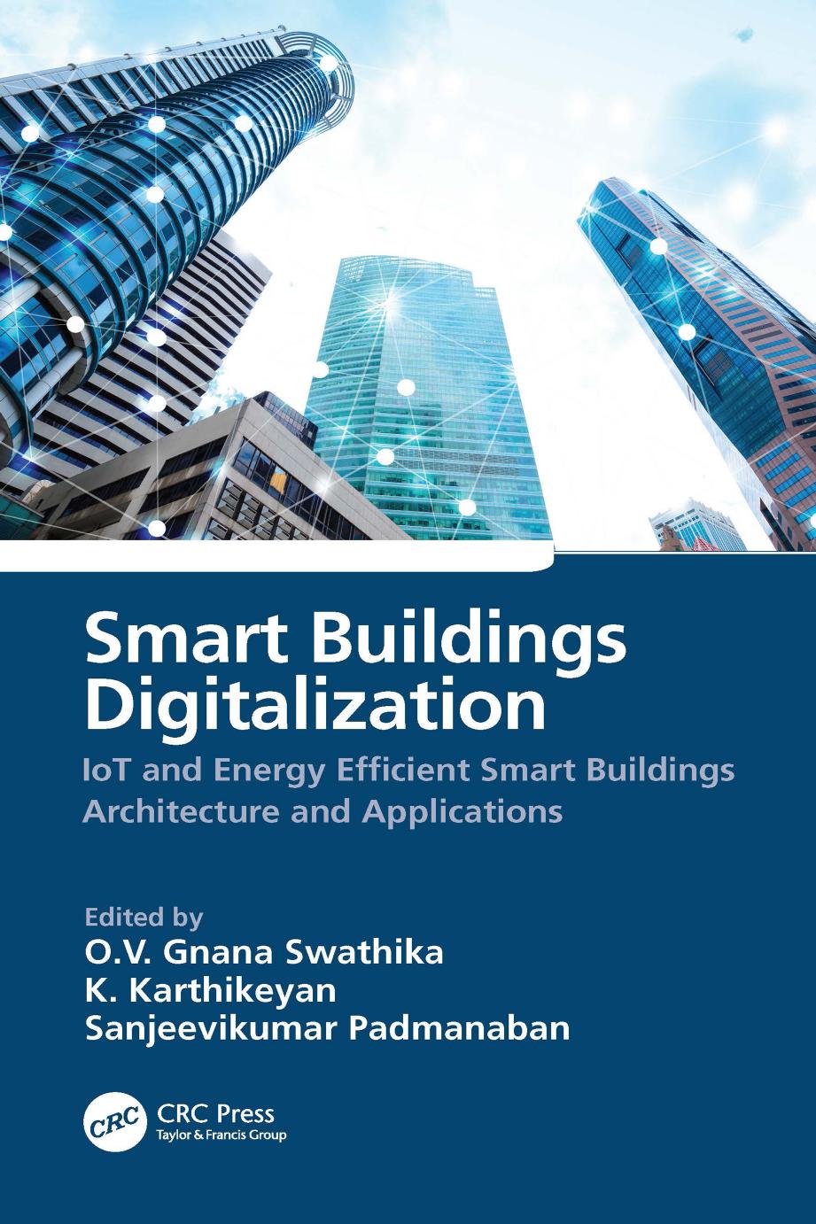 Smart Buildings Digitalization: IoT and Energy Efficient Smart Buildings Architecture and Applications by O.V. Gnana Swathika (editor) K. Karthikeyan (editor) Sanjeevikumar Padmanaban (editor)