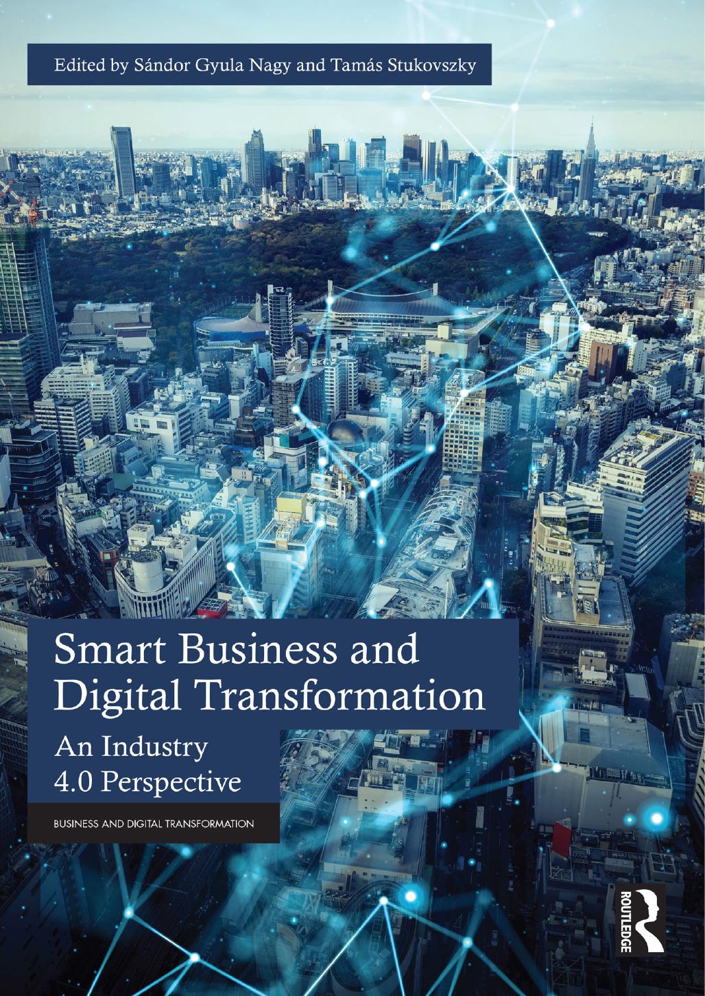 Smart Business and Digital Transformation: An Industry 4.0 Perspective by Sándor Gyula Nagy Tamás Stukovszky