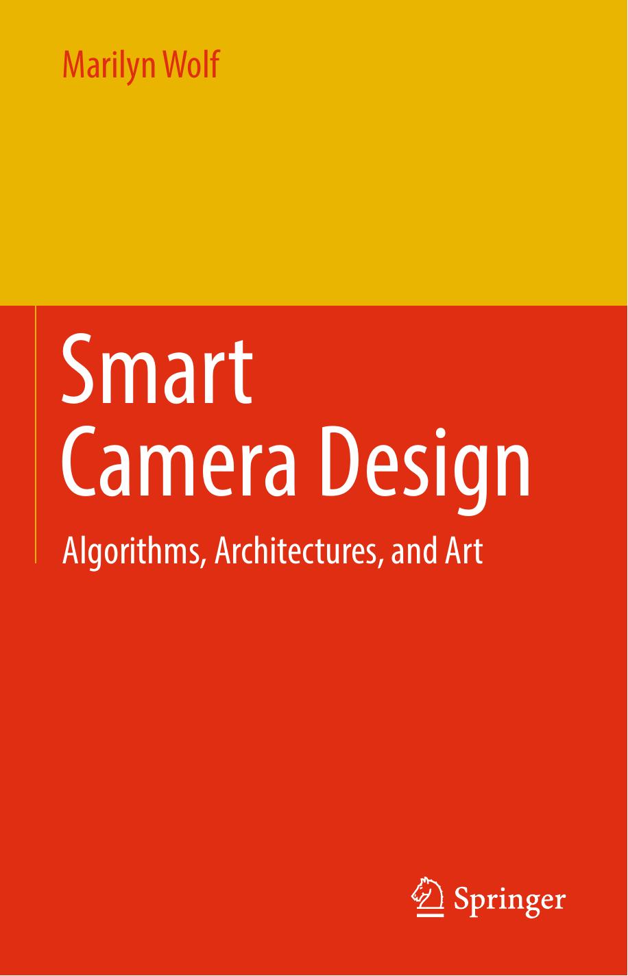 Smart Camera Design: Algorithms, Architectures, and Art by Wolf Marilyn