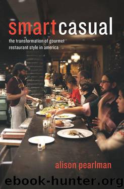 Smart Casual: The Transformation of Gourmet Restaurant Style in America by Alison Pearlman