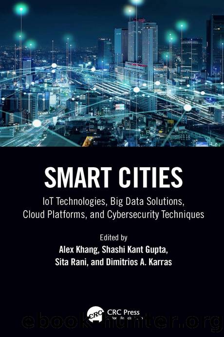 Smart Cities: IoT Technologies, Big Data Solutions, Cloud Platforms, and Cybersecurity Techniques by Alex Khang & Shashi Kant Gupta & Sita Rani and Dimitrios A. Karras