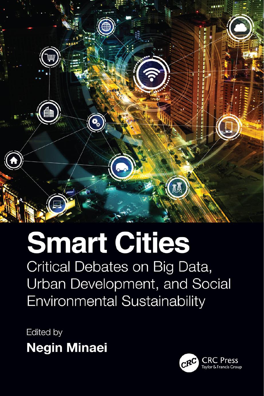 Smart Cities; Critical Debates on Big Data, Urban Development, and Social Environmental Sustainability by Edited by Negin Minaei
