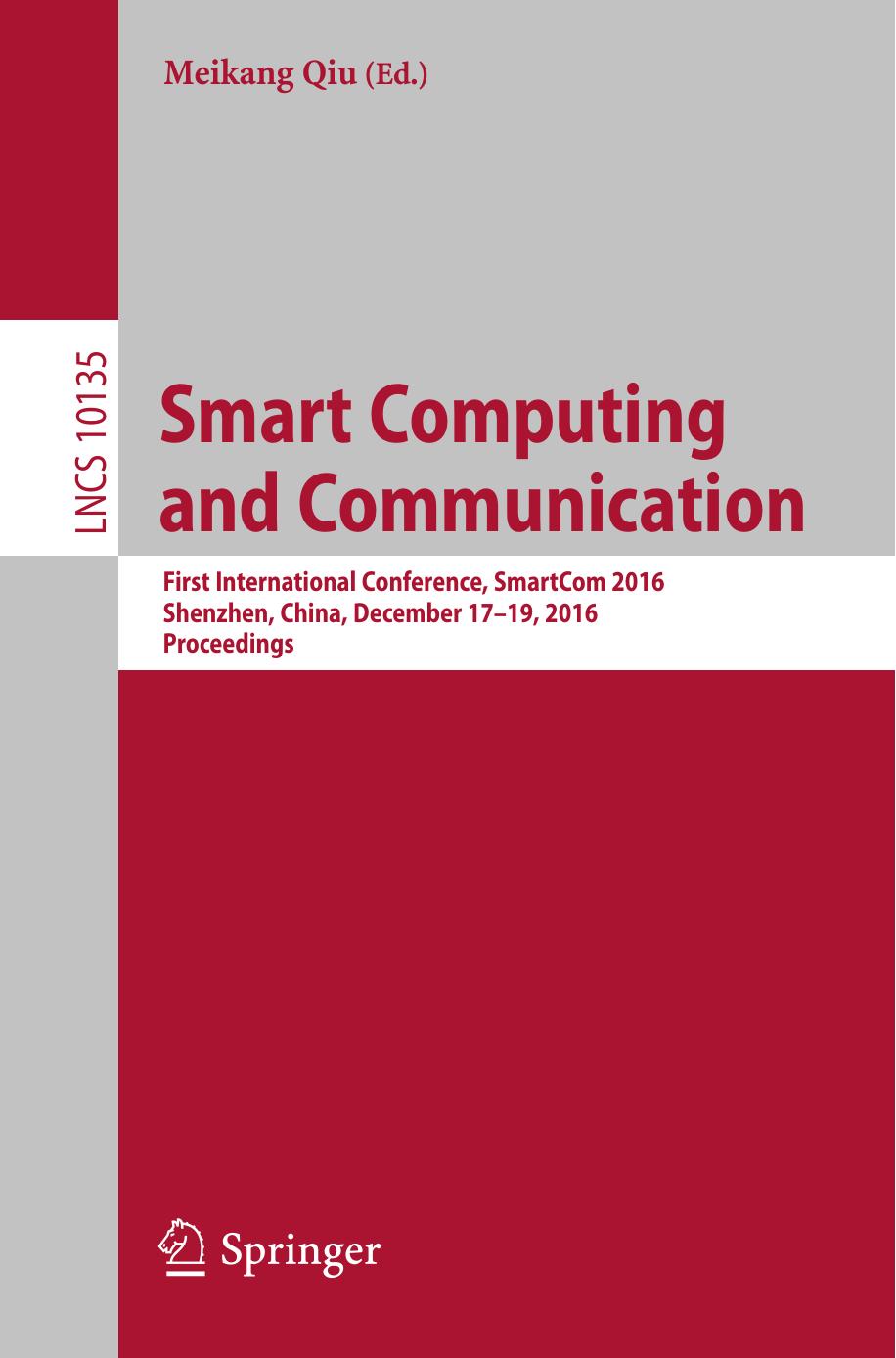Smart Computing and Communication: First International Conference, SmartCom 2016, Shenzhen, China, December 17-19, 2016, Proceedings by Meikang Qiu (eds.)