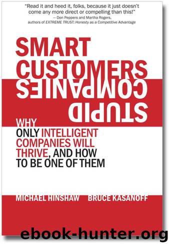 Smart Customers, Stupid Companies: Why Only Intelligent Companies Will Thrive, and How To Be One of Them by Michael Hinshaw & Bruce Kasanoff