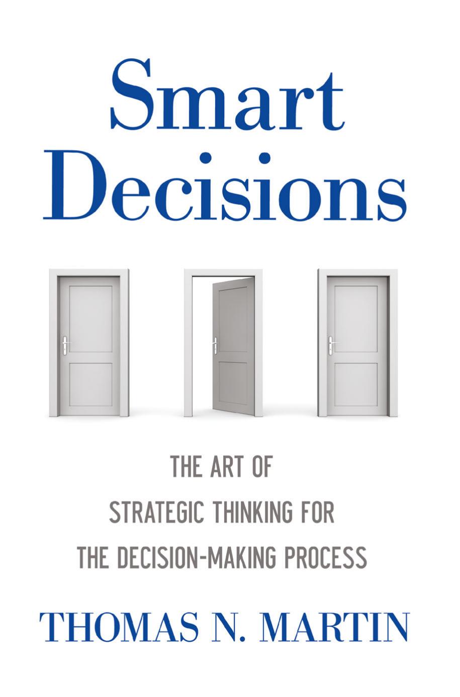Smart Decisions by The Art of Strategic Thinking for the Decision-Making Process By Thomas Martin