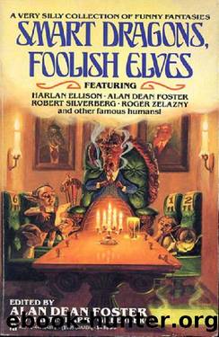 Smart Dragons, Foolish Elves (1991) by Alan Dean Foster; Martin H. Greenberg (eds.)
