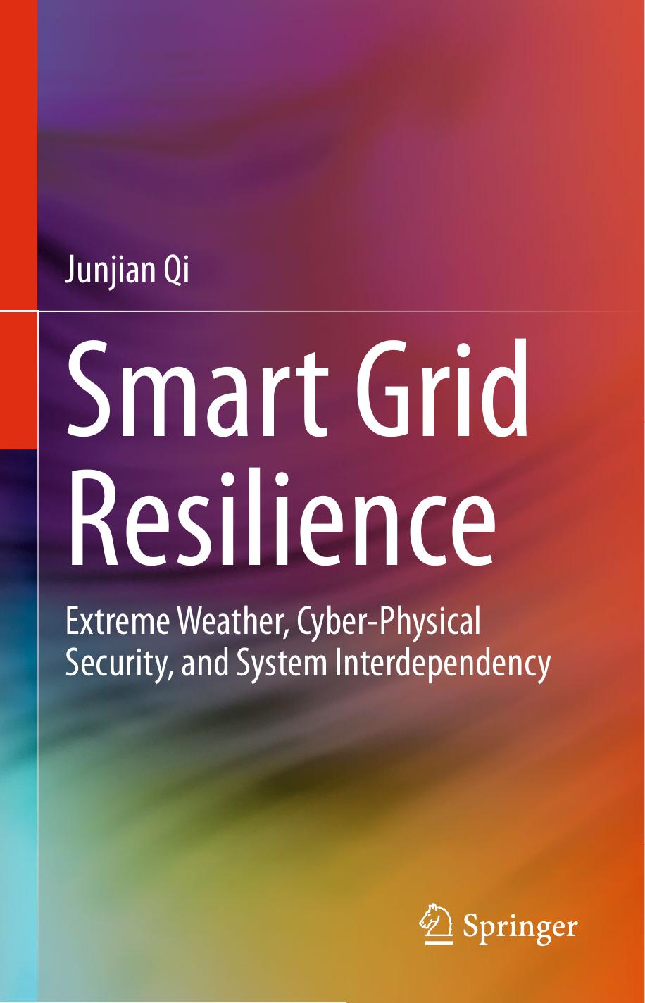 Smart Grid Resilience: Extreme Weather, Cyber-Physical Security, and System Interdependency by Junjian Qi