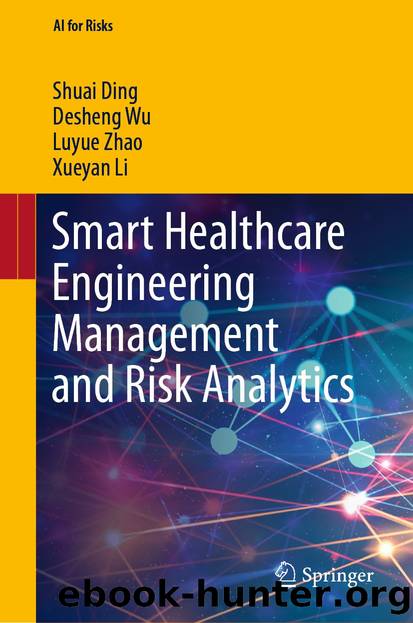 Smart Healthcare Engineering Management and Risk Analytics by Shuai Ding & Desheng Wu & Luyue Zhao & Xueyan Li