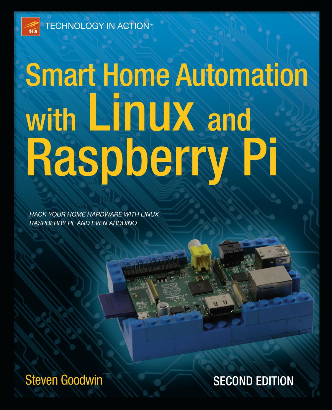 Smart Home Automation with Linux and Raspberry Pi by Steven Goodwin