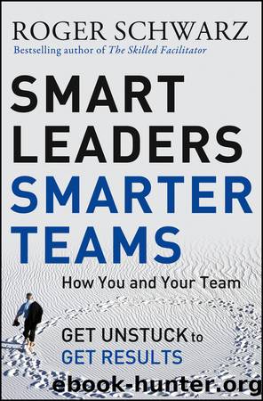 Smart Leaders, Smarter Teams by Roger M. Schwarz