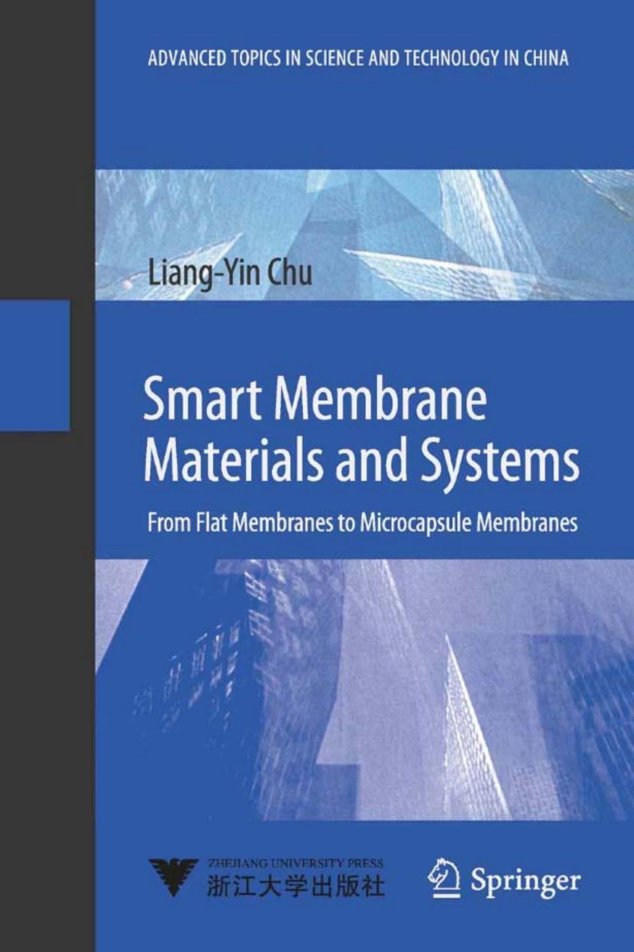 Smart Membrane Materials and Systems: From Flat Membranes to Microcapsule Membranes (Advanced Topics in Science and Technology in China) by Liang-Yin Chu