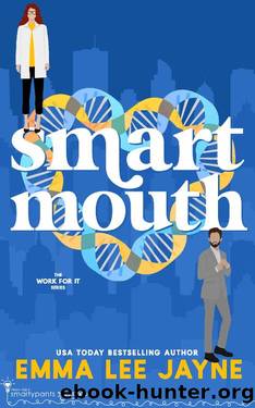 Smart Mouth: An Opposites Attract Romantic Comedy (Work For It Book 4) by Emma Lee Jayne