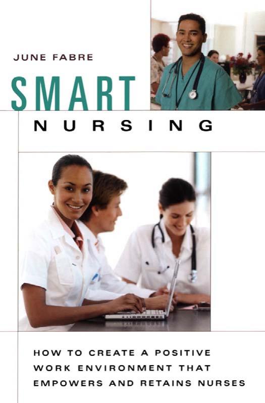Smart Nursing: How to Create a Positive Work Environment that Empowers and Retains Nurses by June Fabre MBA RNC
