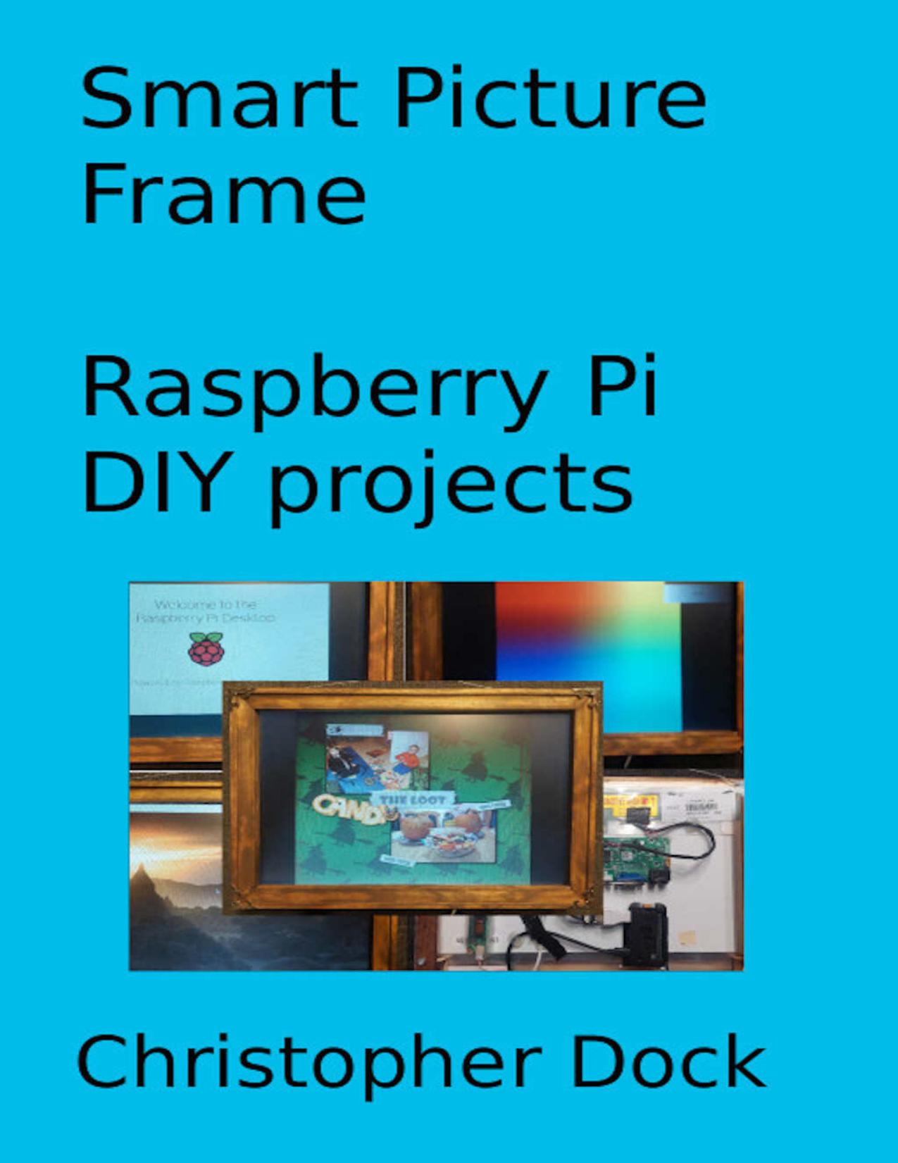Smart Picture Frame : Raspberry Pi DIY projects by Christopher Dock