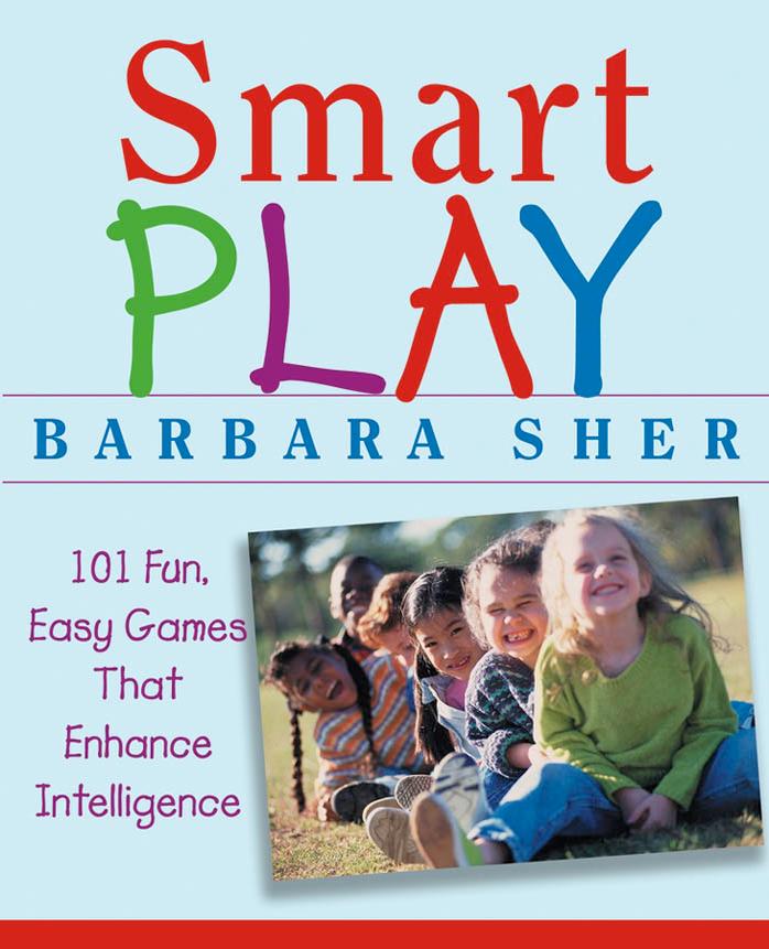 Smart Play: 101 Fun, Easy Games That Enhance Intelligence (repost) by Barbara Sher