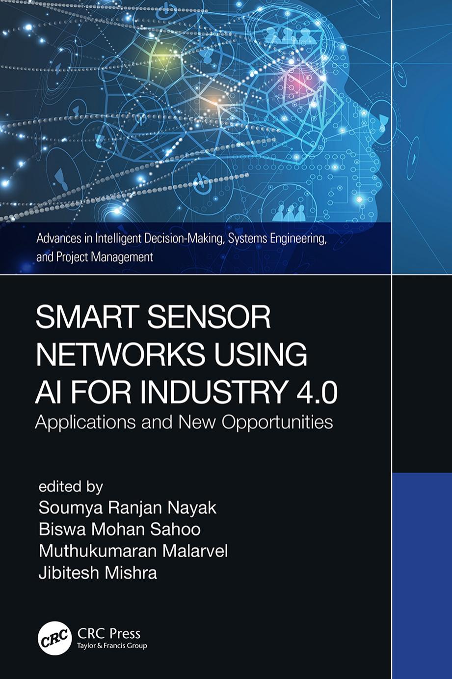 Smart Sensor Networks Using AI for Industry 4.0: Applications and New Opportunities (Advances in Intelligent Decision-Making, Systems Engineering, and Project Management) by unknow