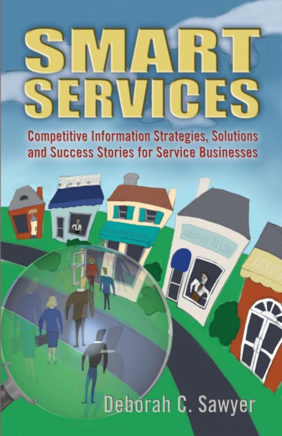 Smart Services: Competitive Information Strategies, Solutions, and Success Stories for Service Businesses by Deborah C. Sawyer