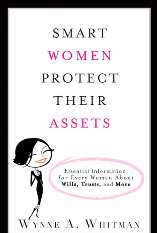 Smart Women Protect Their Assets: Essential Information for Every Woman About Wills, Trusts, and More by Wynne A. Whitman
