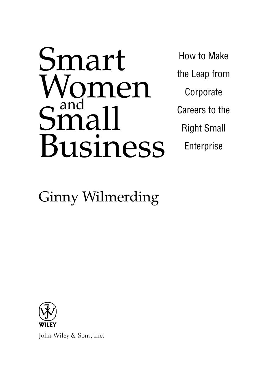 Smart Women and Small Business: How to Make the Leap from Corporate Careers to the Right Small Enterprise by Ginny Wilmerding