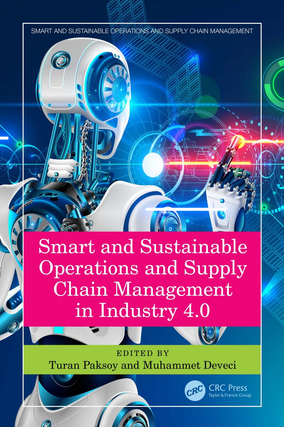 Smart and Sustainable Operations and Supply Chain Management in Industry 4.0 by Turan Paksoy; Muhammet Deveci