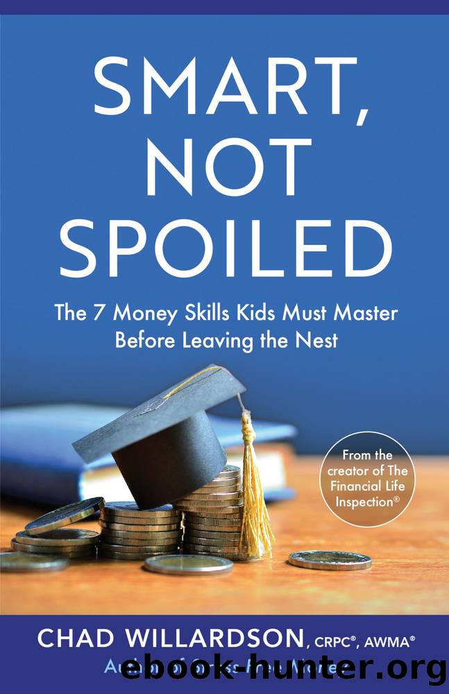 Smart, Not Spoiled: the 7 Money Skills Kids Must Master Before Leaving the Nest by Chad Willardson