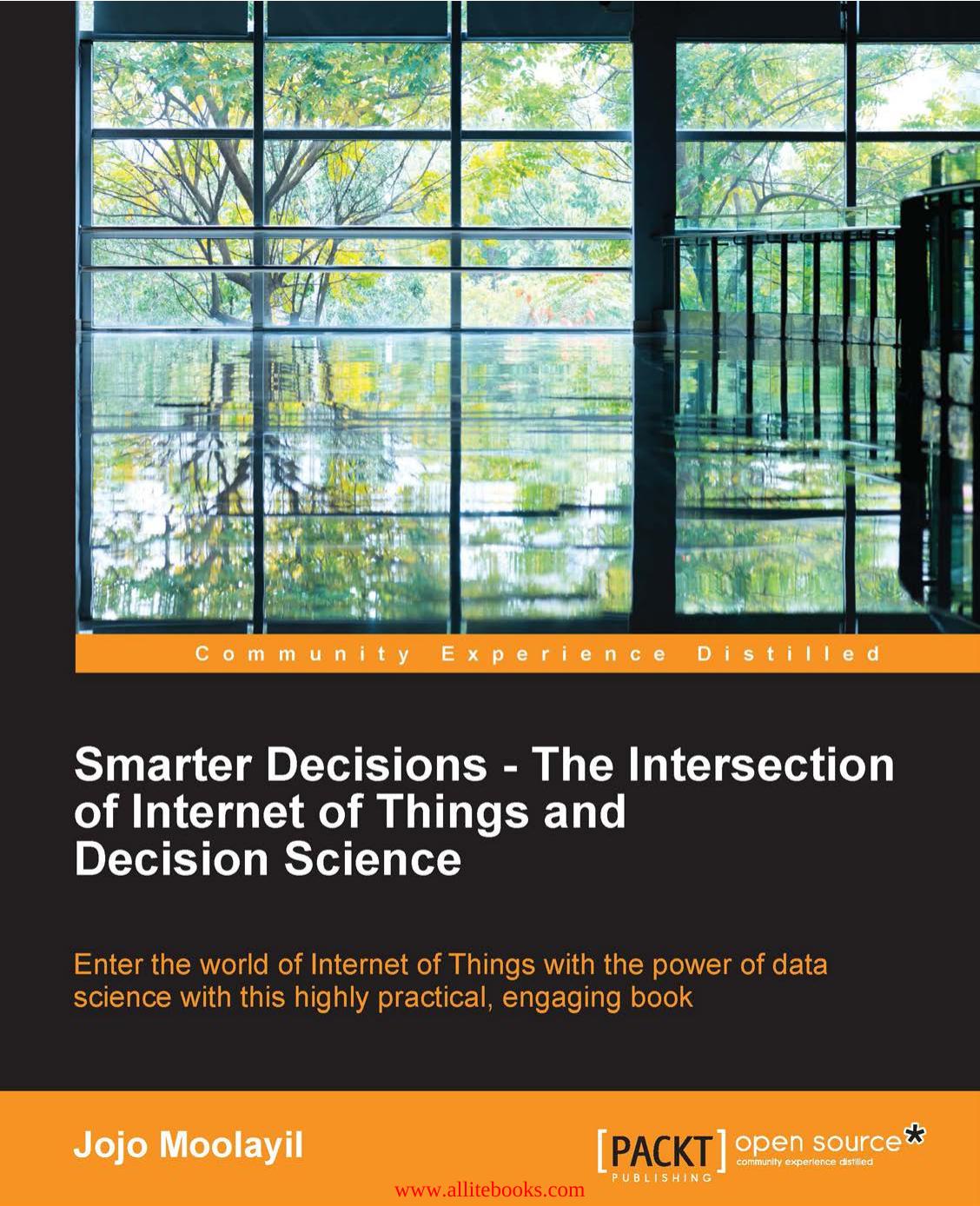 Smarter Decisions: Enter the world of Internet of Things with the power of data science with this highly practical, engaging book by Unknown