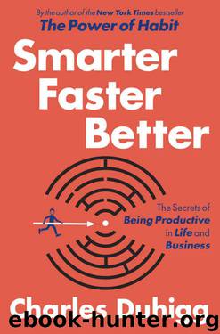 Smarter Faster Better: The Secrets of Being Productive in Life and Business by Charles Duhigg