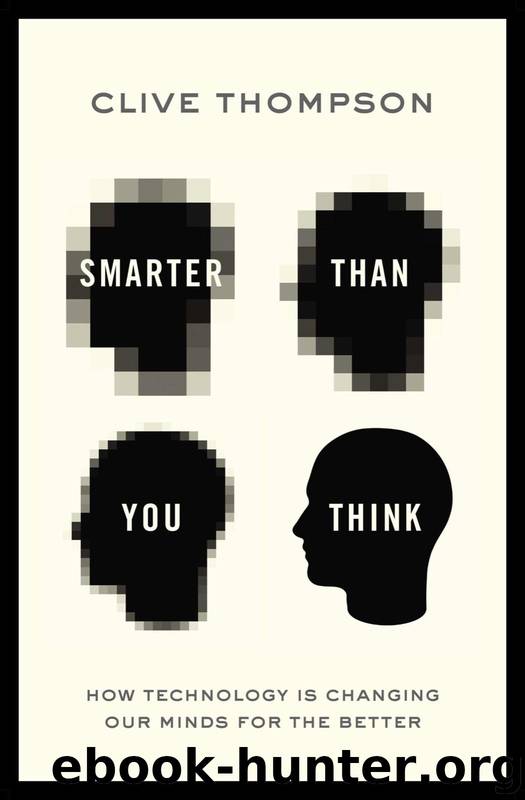 Smarter Than You Think: How Technology is Changing Our Minds for the Better by Thompson Clive
