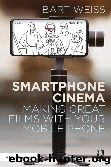 Smartphone Cinema: Making Great Films with Your Mobile Phone by Bart Weiss