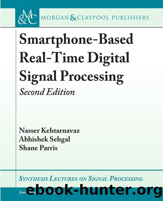 Smartphone-Based Real-Time Digital Signal Processing: Second Edition (Synthesis Lectures on Signal Processing, 16) by Nasser Kehtarnavaz Abhishek Sehgal Shane Parris