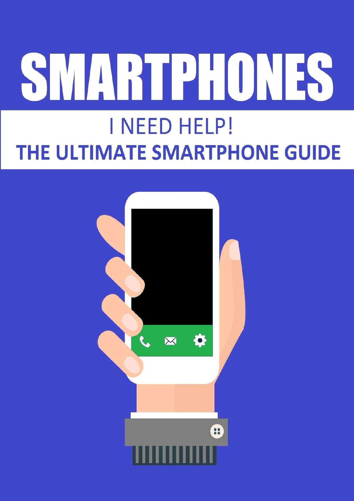 Smartphones: The ultimate smartphone guide by Jack Harris