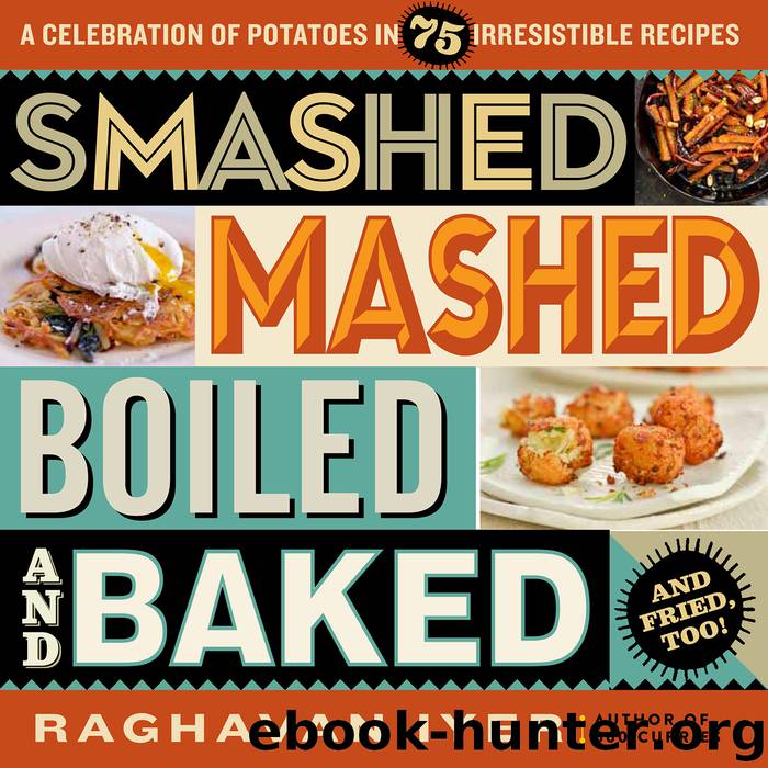 Smashed, Mashed, Boiled, and Baked—and Fried, Too! by Raghavan Iyer