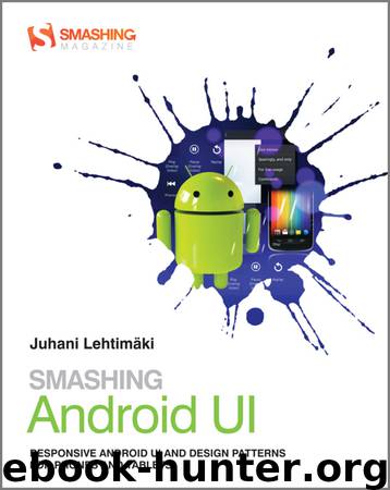 Smashing Android Ui: Responsive User Interfaces And Design Patterns For Android Phones And Tablets by Juhani Lehtimäki
