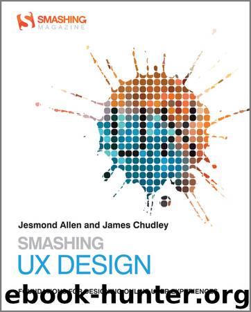 Smashing UX Design: Foundations for Designing Online User Experiences by Jesmond Allen & James Chudley