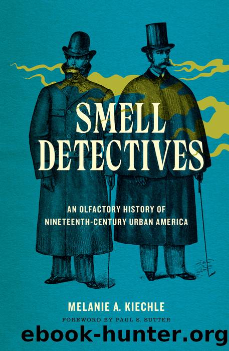 Smell Detectives: An Olfactory History of Nineteenth-Century Urban America by Melanie A. Kiechle