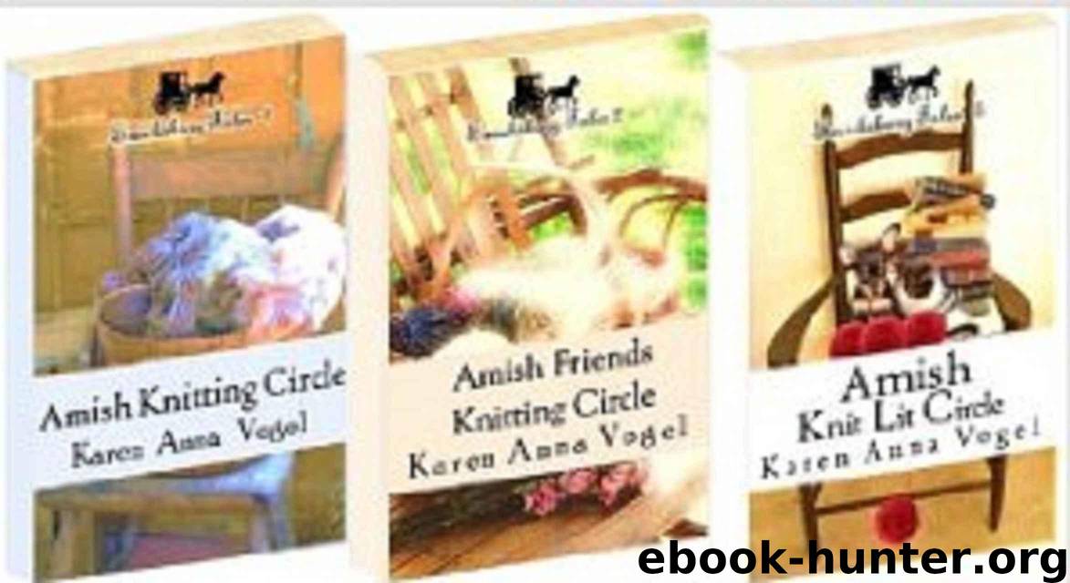 Smicksburg Tales 1,2 & 3 (Amish Knitting Circle, Amish Friends Knitting Circle & Amish Knit Lit Cirlce ~ Complete Series: 888 pages for Granny Weaver Lovers and 30+ Amish Recipes by Vogel Karen Anna