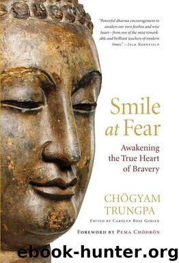 Smile at Fear: Awakening the True Heart of Bravery by Trungpa Chogyam