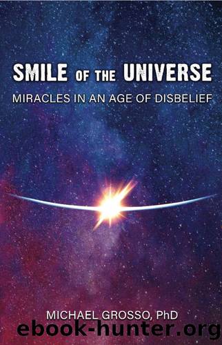 Smile of the Universe: Miracles in an Age of Disbelief by Michael Grosso