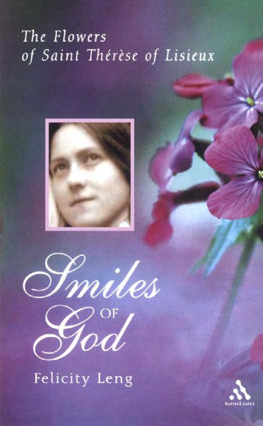 Smiles of God: The Flowers of Saint Therese of Lisieux by Felicity Leng
